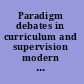 Paradigm debates in curriculum and supervision modern and postmodern perspectives /