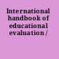 International handbook of educational evaluation /