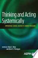 Thinking and acting systemically : improving school districts under pressure /