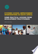 Systemic School Improvement Interventions in South Africa Some Practical Lessons from Development Practioners /