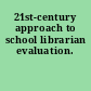 21st-century approach to school librarian evaluation.