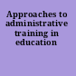 Approaches to administrative training in education