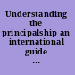 Understanding the principalship an international guide to principal preparation /