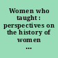 Women who taught : perspectives on the history of women and teaching /