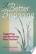 A Better beginning supporting and mentoring new teachers /