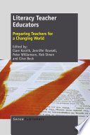 Literacy teacher educators preparing teachers for a changing world /