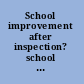 School improvement after inspection? school and LEA responses /