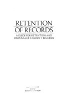 Retention of records : a guide for retention and disposal of student records /