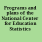 Programs and plans of the National Center for Education Statistics /