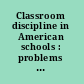 Classroom discipline in American schools : problems and possibilities for democratic education /