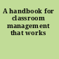 A handbook for classroom management that works