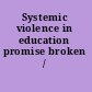 Systemic violence in education promise broken /