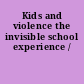 Kids and violence the invisible school experience /