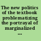 The new politics of the textbook problematizing the portrayal of marginalized groups in textbooks /