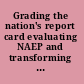 Grading the nation's report card evaluating NAEP and transforming the assessment of educational progress /