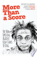 More than a score : the new uprising against high-stakes testing /