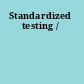 Standardized testing /