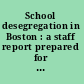 School desegregation in Boston : a staff report prepared for the hearing of the U.S. Commission on Civil Rights in Boston, Massachusetts, June 1975.