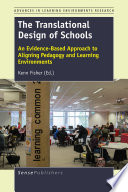 The translational design of schools : an evidence-based approach to aligning pedagogy and learning environments /