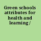 Green schools attributes for health and learning /