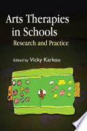 Arts therapies in schools research and practice /