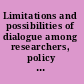 Limitations and possibilities of dialogue among researchers, policy makers, and practitioners international perspectives on the field of education /