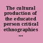The cultural production of the educated person critical ethnographies of schooling and local practice /