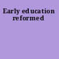 Early education reformed