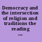 Democracy and the intersection of religion and traditions the reading of John Dewey's understanding of democracy and education /