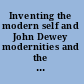 Inventing the modern self and John Dewey modernities and the traveling of pragmatism in education /