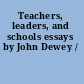 Teachers, leaders, and schools essays by John Dewey /
