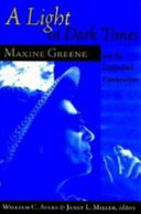 A light in dark times : Maxine Greene and the unfinished conversation /
