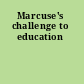 Marcuse's challenge to education