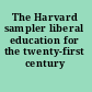 The Harvard sampler liberal education for the twenty-first century /