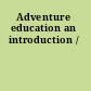 Adventure education an introduction /