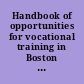 Handbook of opportunities for vocational training in Boston (regular college courses excepted)