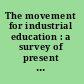 The movement for industrial education : a survey of present opportunities, and immediate and future needs, in the vocational training of American boys and girls /