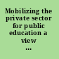 Mobilizing the private sector for public education a view from the trenches /