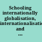 Schooling internationally globalisation, internationalisation, and the future for international schools /