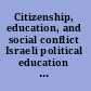 Citizenship, education, and social conflict Israeli political education in global perspective /