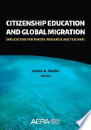 Citizenship education and global migration : implications for theory, research, and teaching /