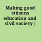 Making good citizens education and civil society /