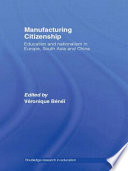 Manufacturing citizenship education and nationalism in Europe, South Asia and China /