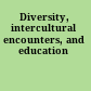 Diversity, intercultural encounters, and education
