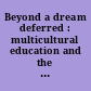 Beyond a dream deferred : multicultural education and the politics of excellence /