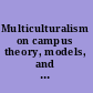 Multiculturalism on campus theory, models, and practices for understanding diversity and creating inclusion /