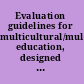 Evaluation guidelines for multicultural/multiracial education, designed primarily for secondary schools