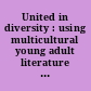 United in diversity : using multicultural young adult literature in the classroom /