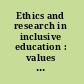 Ethics and research in inclusive education : values into practice /