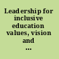 Leadership for inclusive education values, vision and voices /